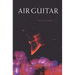 Air Guitar: Essays on Art and Democracy