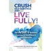 Crush Self-Sabotage and Live Fully!: The Artist's Wellness Journey to Confidence and Success
