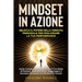 Mindset in Azione: Guida Completa per Trasformare il Tuo Modo di Pensare, Superare Sfide e Raggiungere il Successo Attraverso un Mindset di Crescita