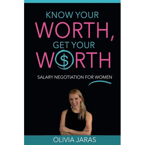 Know Your Worth, Get Your Worth: Salary Negotiation for Women