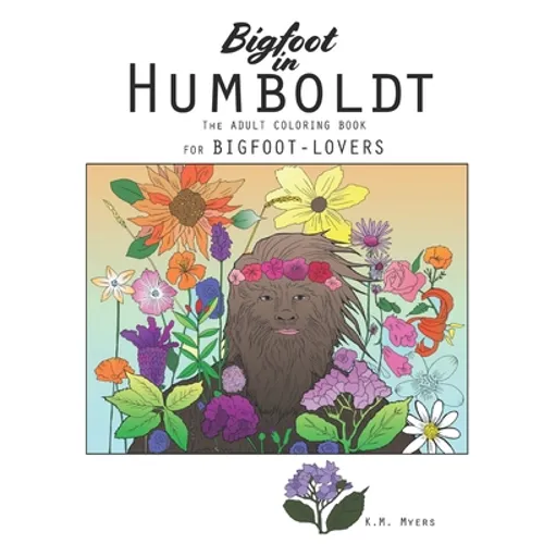Bigfoot in Humboldt The Adult Coloring Book: Bigfoot in Humboldt The Adult Coloring Book for Bigfoot-Lovers