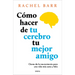 Como Hacer de Tu Cerebro Tu Mejor Amigo
