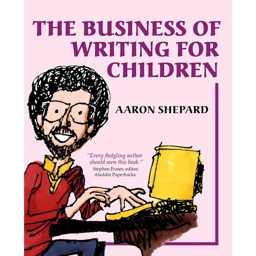 The Business of Writing for Children: An Author's Inside Tips on Writing Children's Books and Publishing Them, or How to Write, Publish, and Promote a