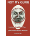 Not My Guru: Living Inside The Osho International Ashram