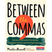 Between the Commas: Sentence Instruction That Builds Confident Writers (and Writing Teachers)