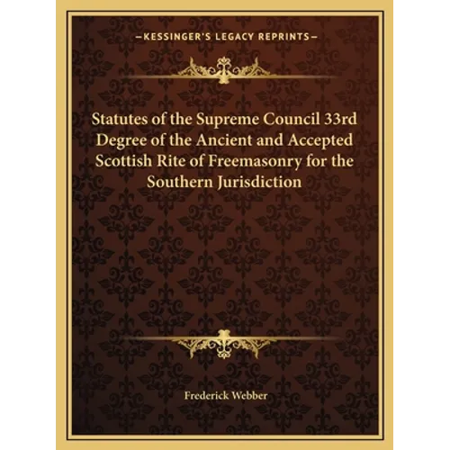 Statutes of the Supreme Council 33rd Degree of the Ancient and Accepted Scottish Rite of Freemasonry for the Southern Jurisdiction