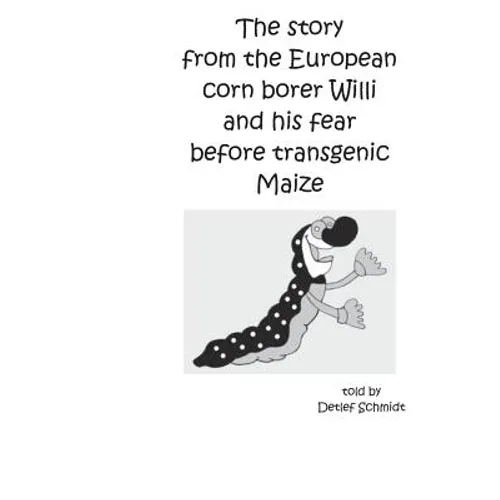The story from the European corn borer Willi and his fear before transgenic Maize