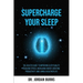 Supercharge Your Sleep: The Holistic Guide to Improving Sleep Quality, Reducing Stress, Increasing Energy, Boosting Productivity and Living a