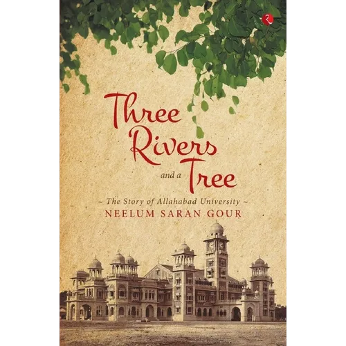 Three Rivers and a Tree: The Story of Allahabad University