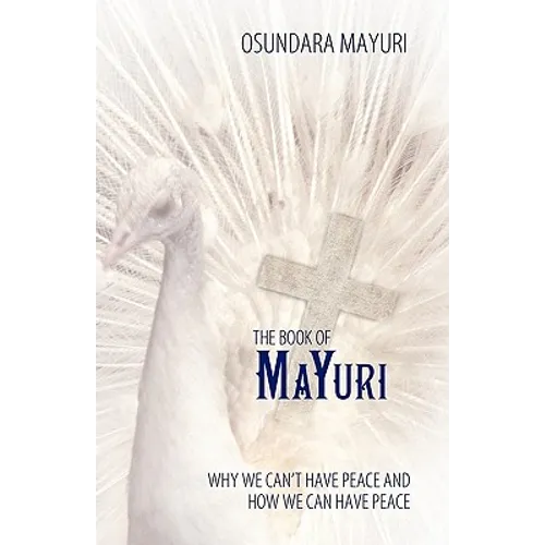The Book of Mayuri: Why We Can't Have Peace and How We Can Have Peace