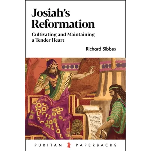 Josiah's Reformation: Cultivating and Maintaining a Tender Heart