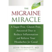 The Migraine Miracle: A Sugar-Free, Gluten-Free, Ancestral Diet to Reduce Inflammation and Relieve Your Headaches for Good