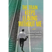 The Train Keeps Leaving Without Me: A Practical Guide To Happiness, Freedom, & Self-Fulfillment