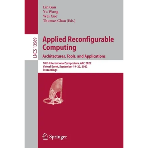 Applied Reconfigurable Computing. Architectures, Tools, and Applications: 18th International Symposium, ARC 2022, Virtual Event, September 19-20, 2022