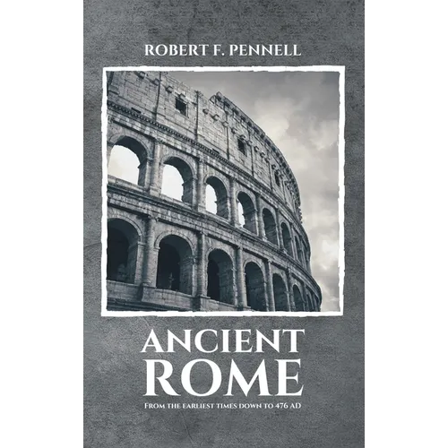 Ancient Rome: From the earliest times down to 476 AD