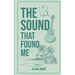 The Sound That Found Me