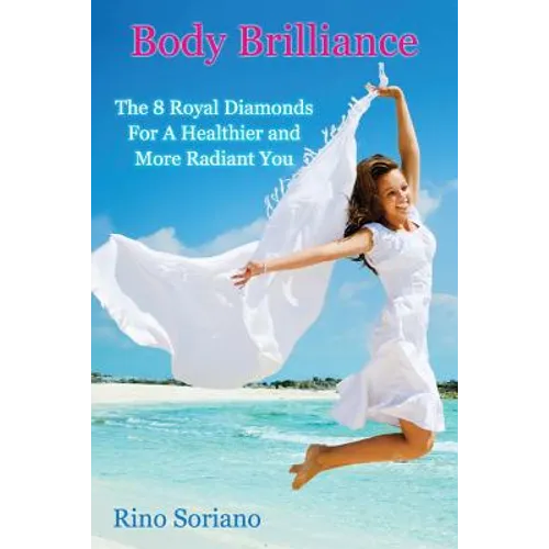 Body Brilliance: The 8 Royal Diamonds For A Healthier and More Radiant You