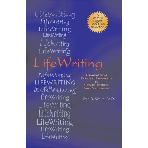 LifeWriting: Drawing from Personal Experience to Create Features You Can Publish