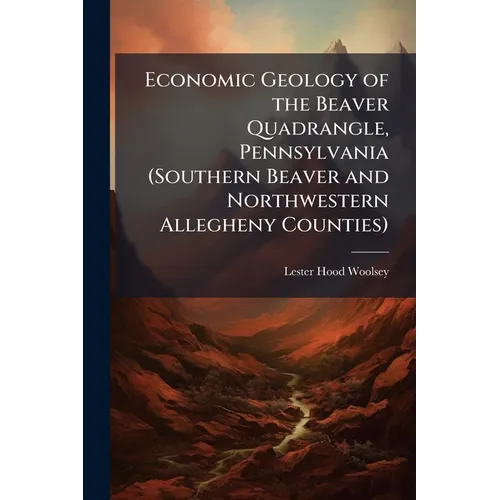 Economic Geology of the Beaver Quadrangle, Pennsylvania (Southern Beaver and Northwestern Allegheny Counties)