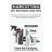 Haircutting DIY Methods and Tips (2 in 1): How to Cut Hair at Home choosing the Right Cutting Tools, Haircutting Basics Tips and Methods