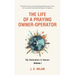 The Life of a Praying Owner-Operator: My Destination Is Heaven Volume I