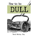 How to Be Dull: Standing Out Next to Genius