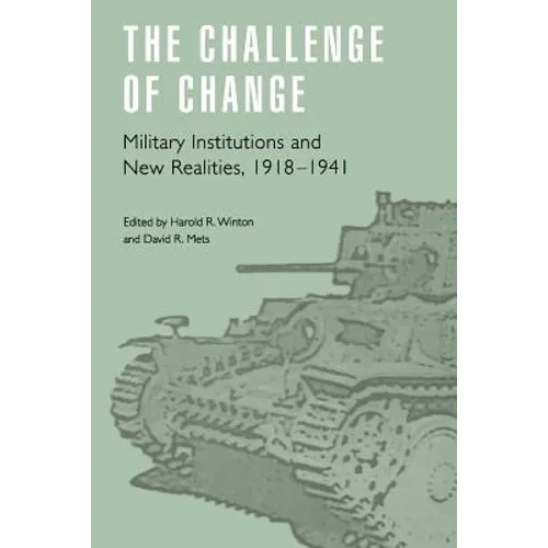 The Challenge of Change: Military Institutions and New Realities, 1918-1941