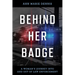 Behind Her Badge: A Woman's Journey into and out of Law Enforcement