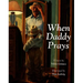 When Daddy Prays