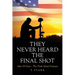 They Never Heard the Final Shot: After 50 Years - The Truth About Vietnam