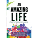 An Amazing Life: The extraordinary life of a friend of God and how you can become one