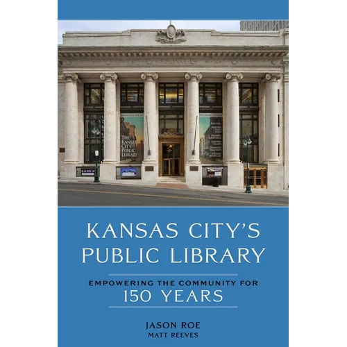 Kansas City's Public Library: Empowering the Community for 150 Years