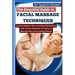 The Essential Guide to Facial Massage Techniques: Unlock Radiant Skin and Deep Relaxation with Proven Methods for Natural Rejuvenation and Lasting Bea