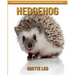 Hedgehog: A Fun and Educational Book for Kids with Amazing Facts and Pictures