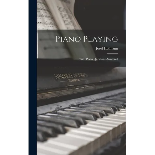 Piano Playing: With Piano Questions Answered