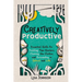 Creatively Productive: Essential Skills for Tackling Time Wasters, Clearing the Clutter and Succeeding in School and Life