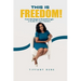 This is Freedom: From Bondage to Breakthrough: A Guide to True Freedom