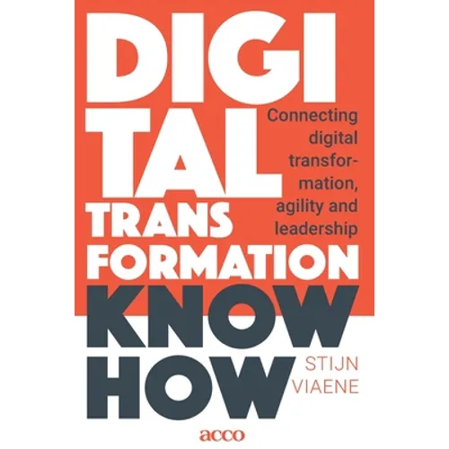 Digital Transformation Know How: Connecting digital transformation, agility and leadership