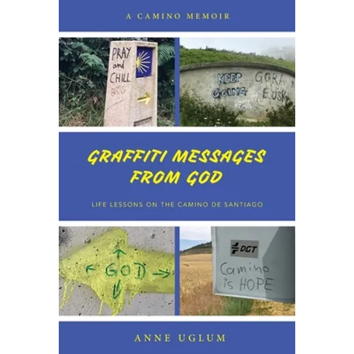 Graffiti Messages from God: Life Lessons on the Camino de Santiago