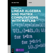 Linear Algebra and Matrix Computations with Matlab(r)
