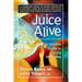 Juice Alive: The Ultimate Guide to Juicing Remedies