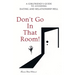 Don't Go in that Room!: A Girlfriend's Guide To Avoiding Dating and Relationship Hell