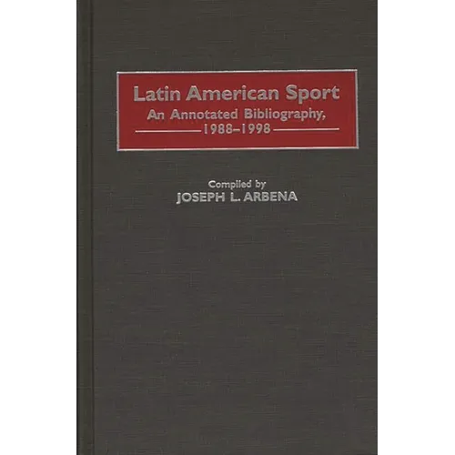 Latin American Sport: An Annotated Bibliography, 1988-1998