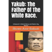 Yakub: The Father Of The White Race.: A Research In World History and Modern Day Racism