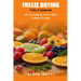 Freeze Drying Fully Explained: All You Need To Know About Freeze Drying