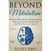 Beyond Metabolism: How Your Brain, Biology and the Environment Create and Perpetuate Weight Issues and What You Can Do About It