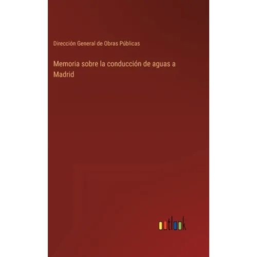 Memoria sobre la conducción de aguas a Madrid