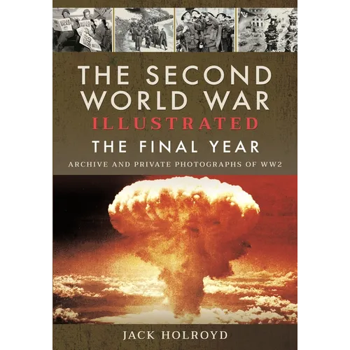 The Second World War Illustrated: The Final Year