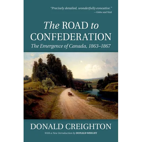The Road to Confederation: The Emergence of Canada, 1863-1867