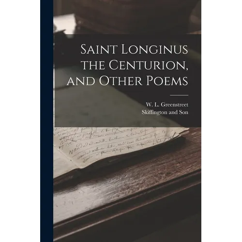 Saint Longinus the Centurion, and Other Poems